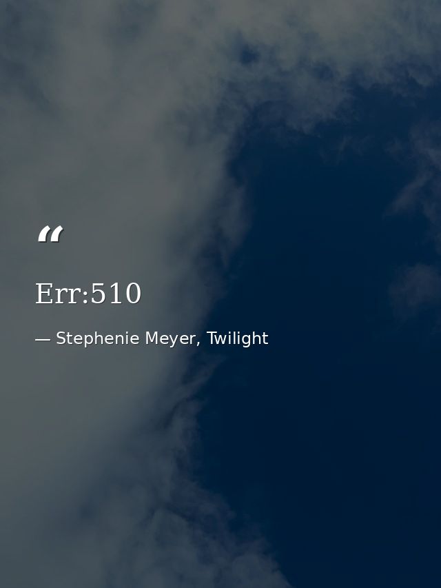 Err:510 — Stephenie Meyer, Twilight