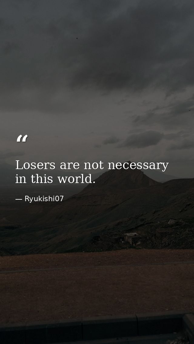 Losers are not necessary in this world. — Ryukishi07
