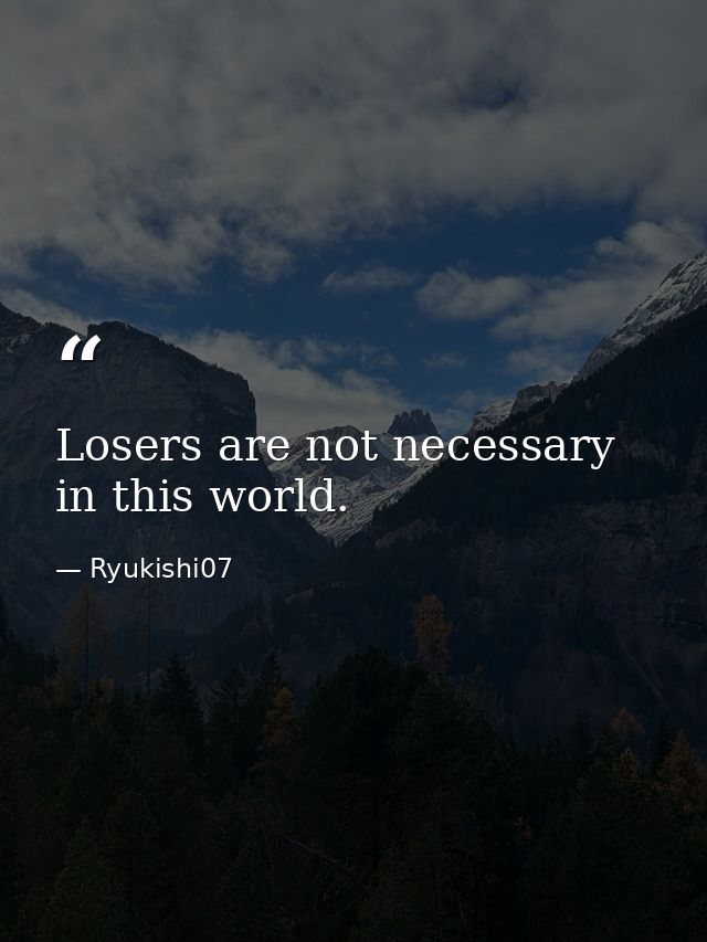 Losers are not necessary in this world. — Ryukishi07