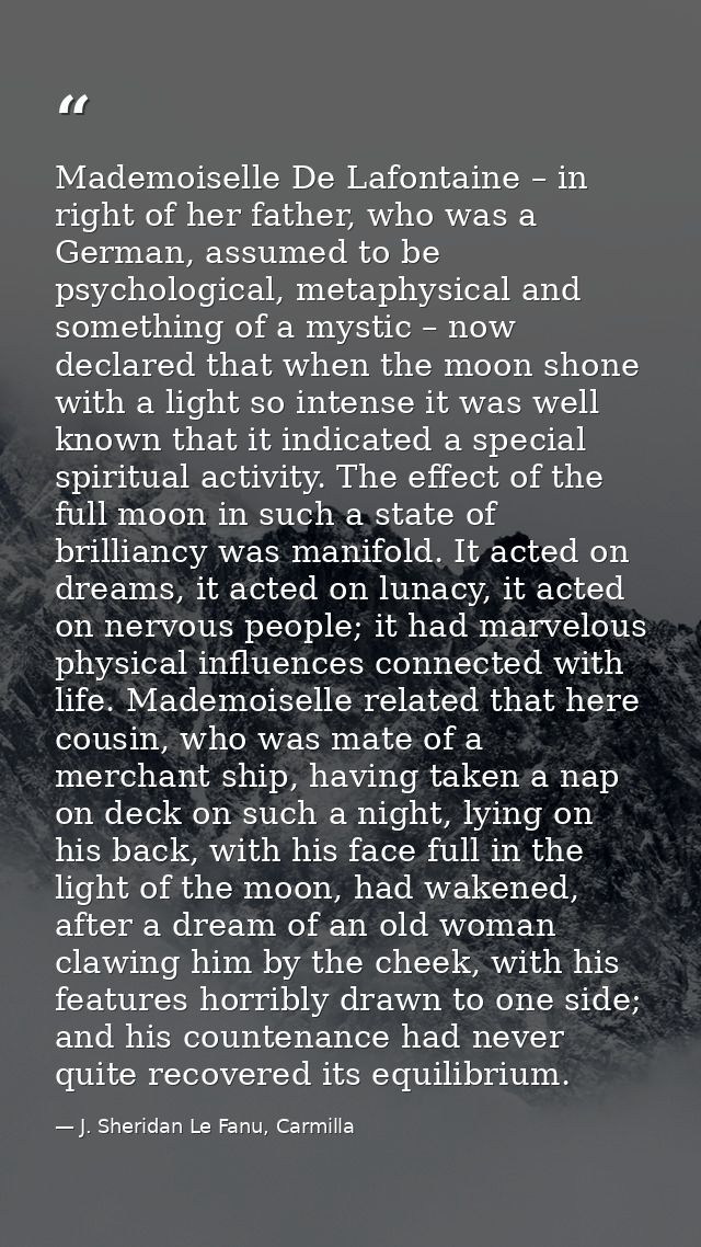 Mademoiselle De Lafontaine – in right of her father, who was a German, assumed to be psychological, metaphysical and som — J. Sheridan Le Fanu, Carmilla