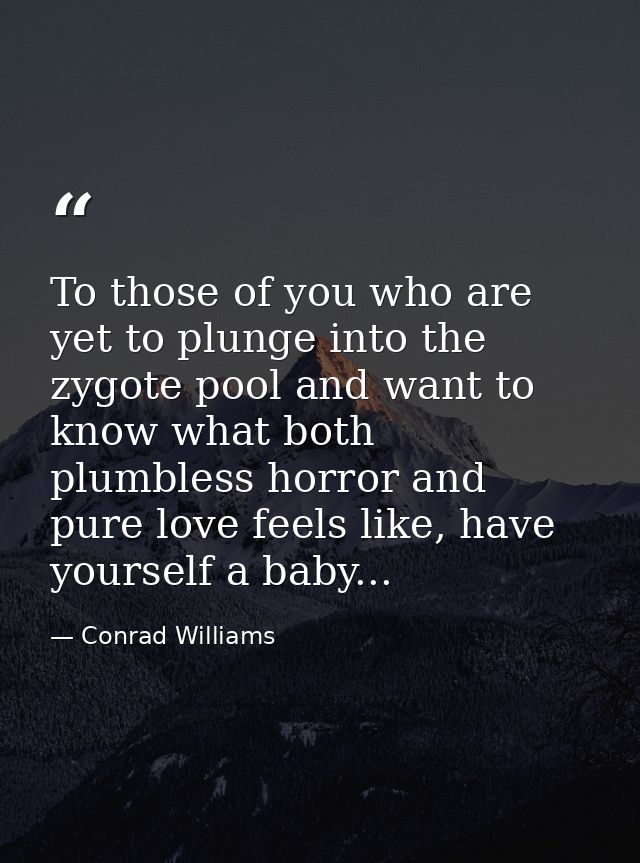 To those of you who are yet to plunge into the zygote pool and want to know what both plumbless horror and pure love fee — Conrad Williams