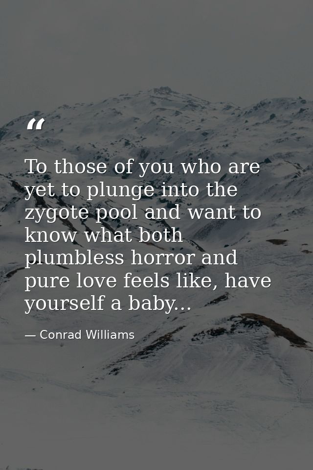 To those of you who are yet to plunge into the zygote pool and want to know what both plumbless horror and pure love fee — Conrad Williams