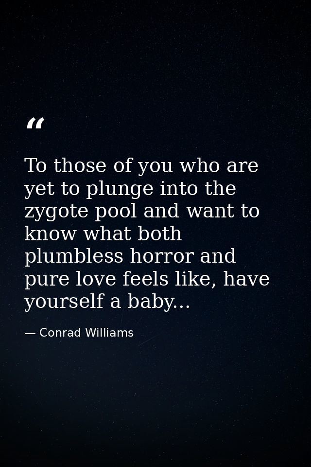 To those of you who are yet to plunge into the zygote pool and want to know what both plumbless horror and pure love fee — Conrad Williams