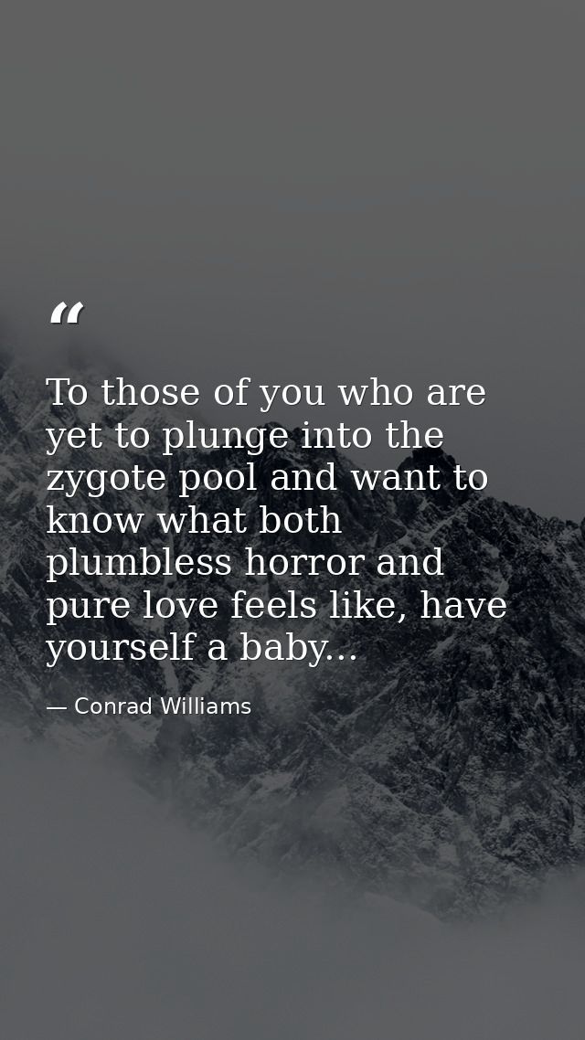 To those of you who are yet to plunge into the zygote pool and want to know what both plumbless horror and pure love fee — Conrad Williams