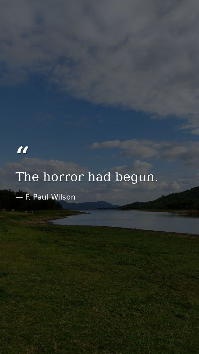 The horror had begun. — F. Paul Wilson
