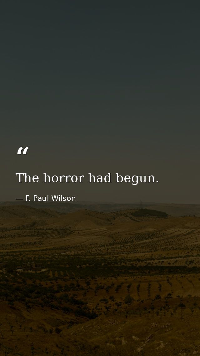The horror had begun. — F. Paul Wilson