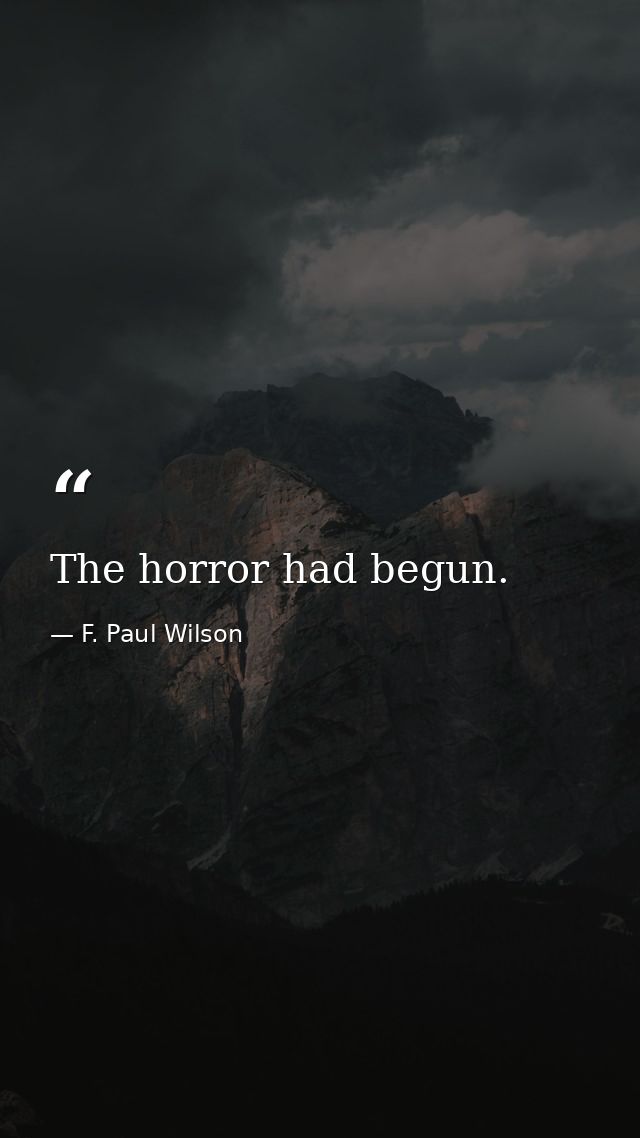 The horror had begun. — F. Paul Wilson