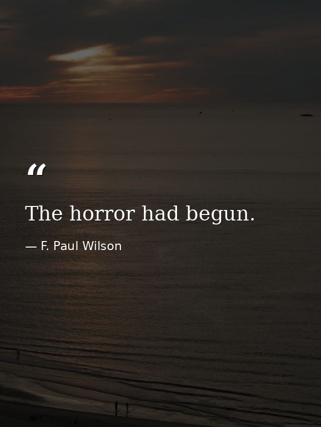 The horror had begun. — F. Paul Wilson