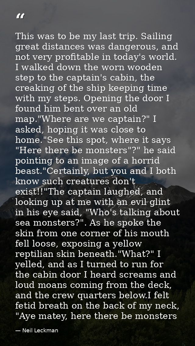This was to be my last trip. Sailing great distances was dangerous, and not very profitable in today's world. I walked d — Neil Leckman