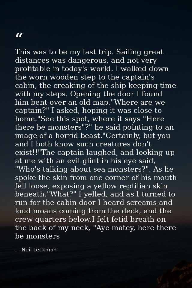 This was to be my last trip. Sailing great distances was dangerous, and not very profitable in today's world. I walked d — Neil Leckman