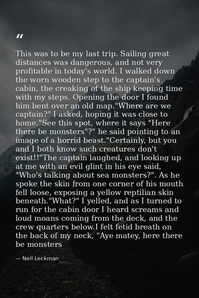 This was to be my last trip. Sailing great distances was dangerous, and not very profitable in today's world. I walked d — Neil Leckman