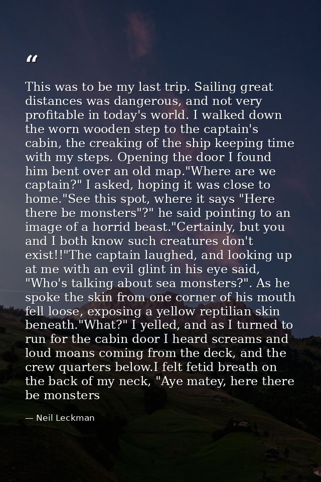 This was to be my last trip. Sailing great distances was dangerous, and not very profitable in today's world. I walked d — Neil Leckman