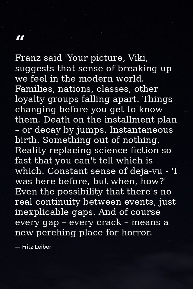 Franz said 'Your picture, Viki, suggests that sense of breaking-up we feel in the modern world. Families, nations, class — Fritz Leiber