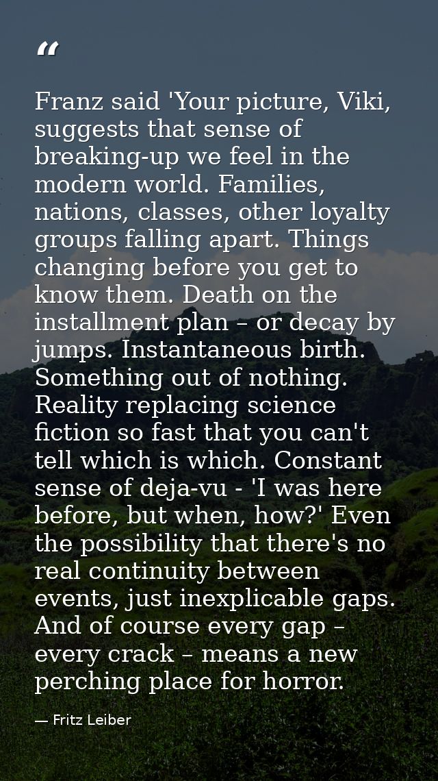 Franz said 'Your picture, Viki, suggests that sense of breaking-up we feel in the modern world. Families, nations, class — Fritz Leiber