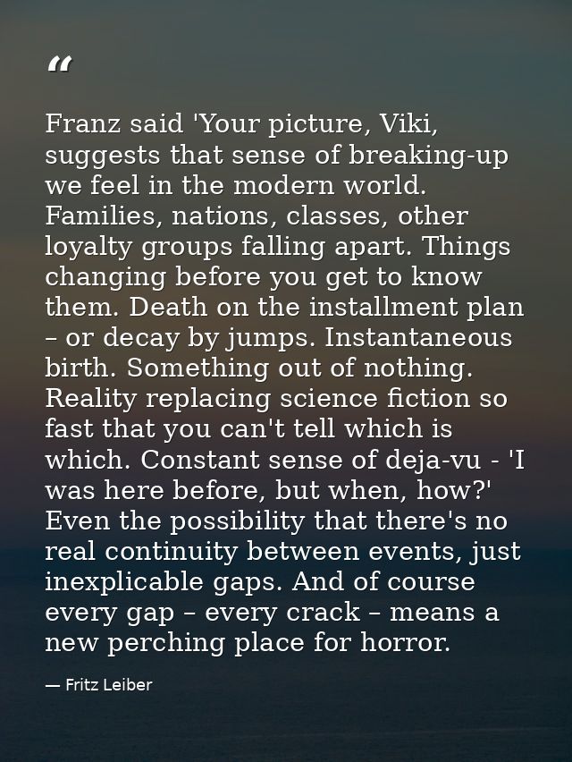 Franz said 'Your picture, Viki, suggests that sense of breaking-up we feel in the modern world. Families, nations, class — Fritz Leiber