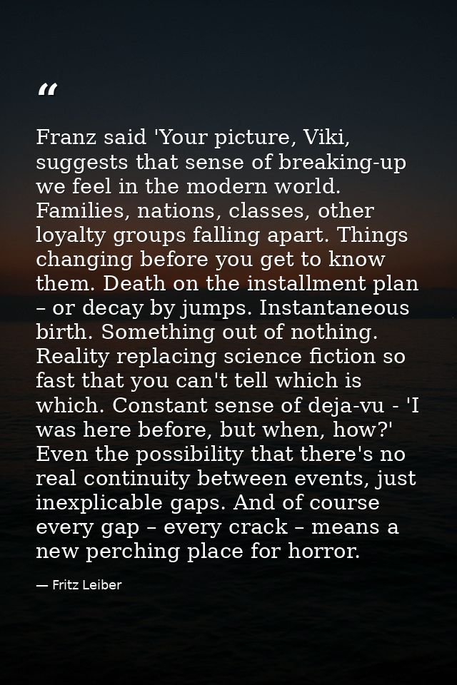 Franz said 'Your picture, Viki, suggests that sense of breaking-up we feel in the modern world. Families, nations, class — Fritz Leiber
