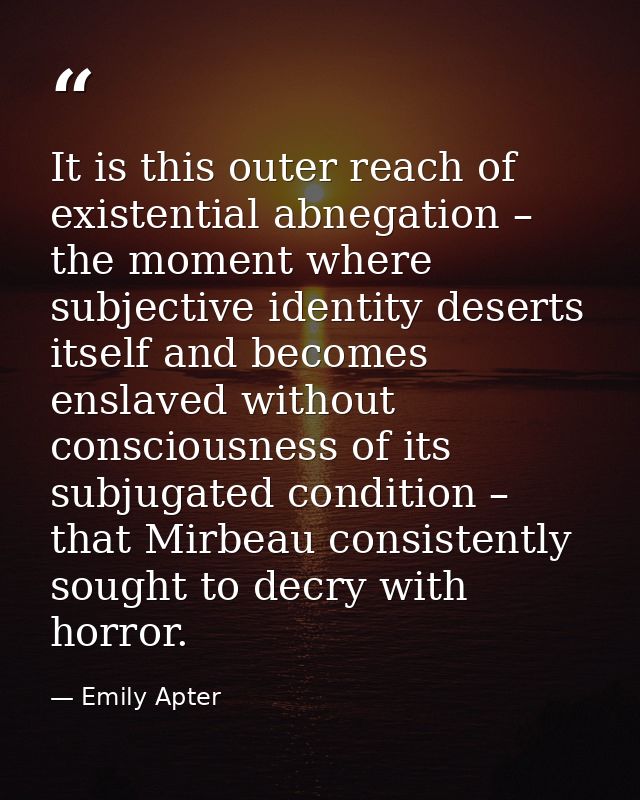 It is this outer reach of existential abnegation – the moment where subjective identity deserts itself and becomes ensla — Emily Apter
