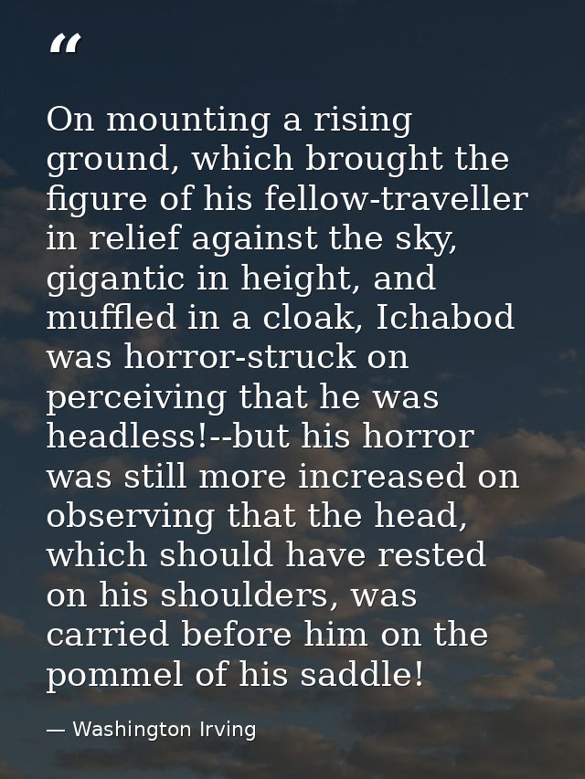 On mounting a rising ground, which brought the figure of his fellow-traveller in relief against the sky, gigantic in hei — Washington Irving