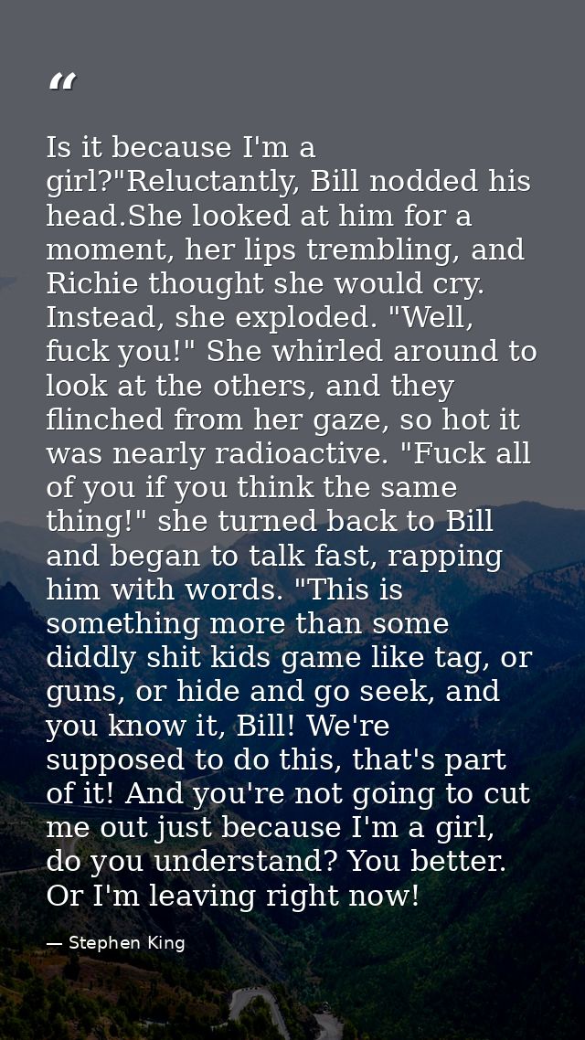 Is it because I'm a girl?"Reluctantly, Bill nodded his head.She looked at him for a moment, her lips trembling, and Rich — Stephen King