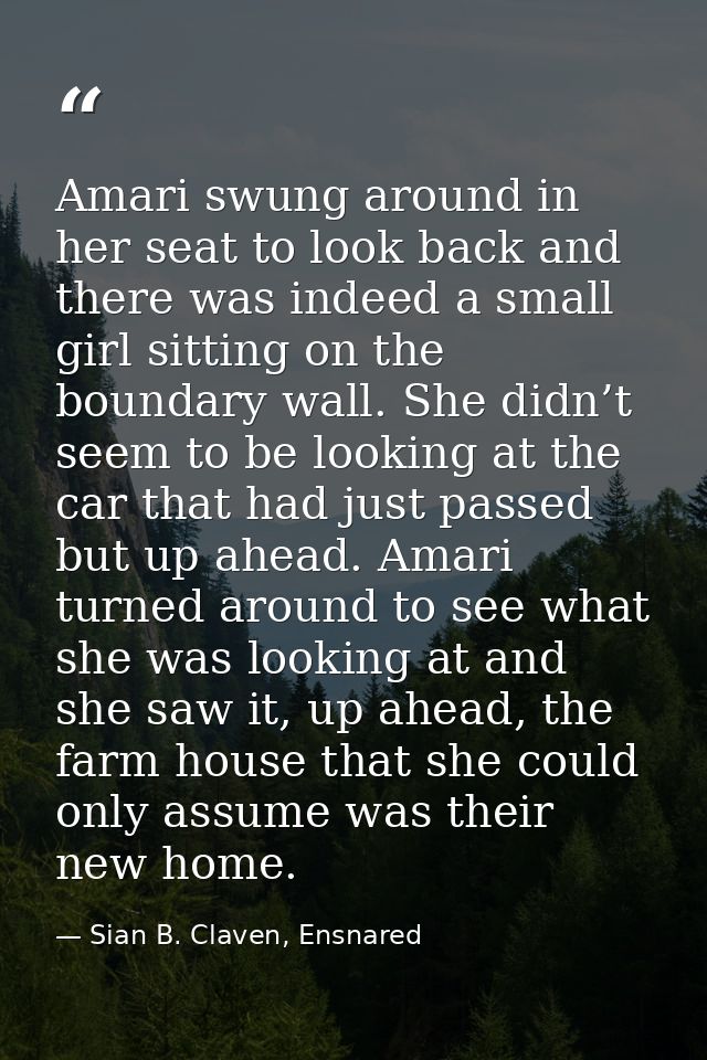 Amari swung around in her seat to look back and there was indeed a small girl sitting on the boundary wall. She didn’t s — Sian B. Claven, Ensnared