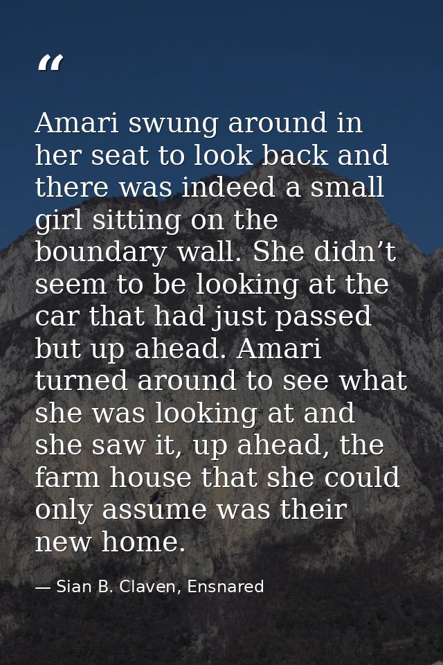Amari swung around in her seat to look back and there was indeed a small girl sitting on the boundary wall. She didn’t s — Sian B. Claven, Ensnared