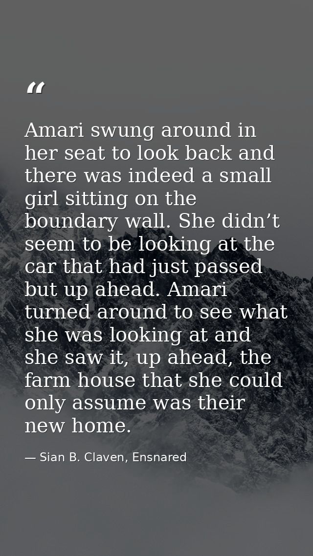 Amari swung around in her seat to look back and there was indeed a small girl sitting on the boundary wall. She didn’t s — Sian B. Claven, Ensnared