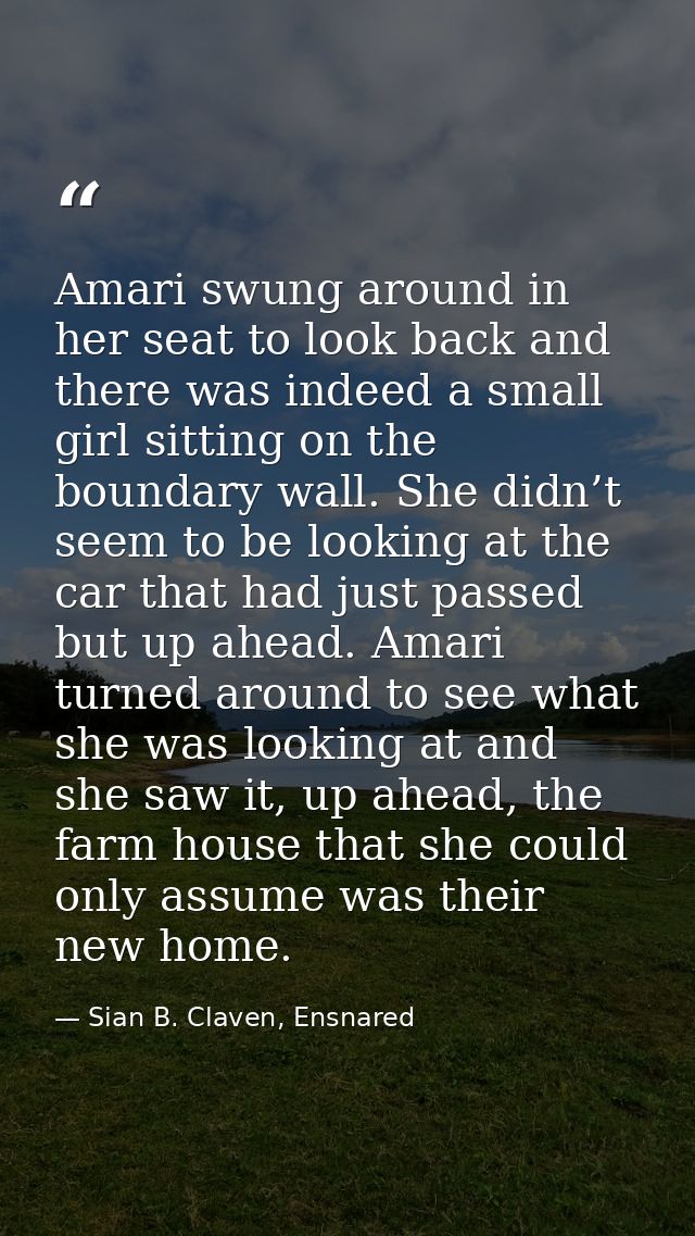 Amari swung around in her seat to look back and there was indeed a small girl sitting on the boundary wall. She didn’t s — Sian B. Claven, Ensnared
