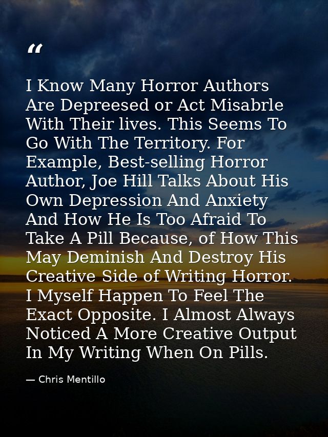 I Know Many Horror Authors Are Depreesed or Act Misabrle With Their lives. This Seems To Go With The Territory. For Exam — Chris Mentillo