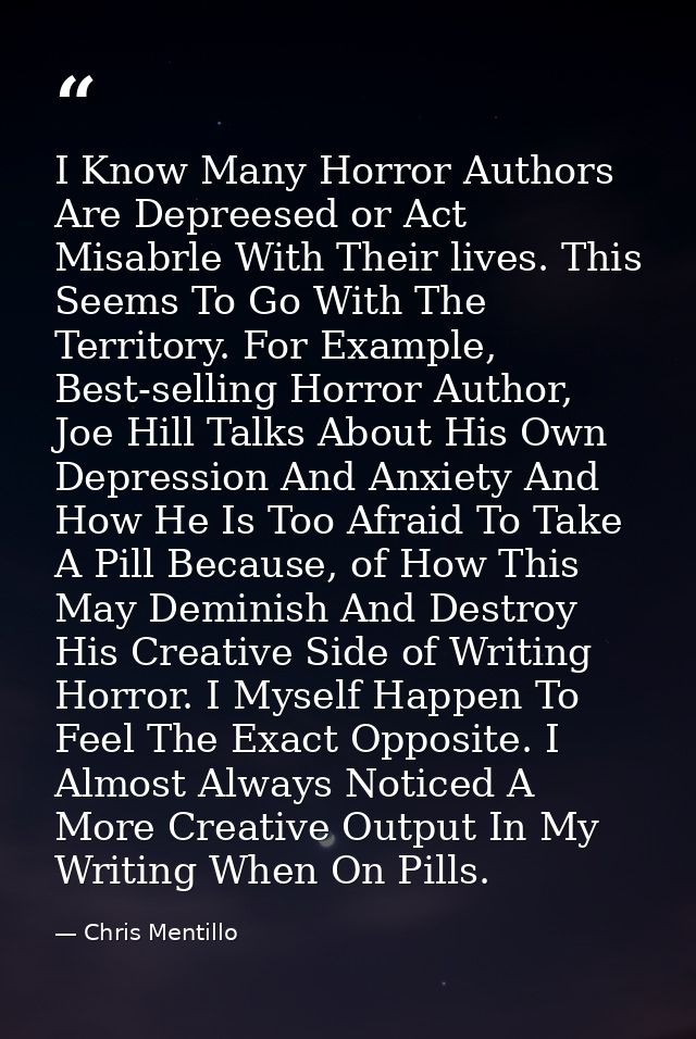 I Know Many Horror Authors Are Depreesed or Act Misabrle With Their lives. This Seems To Go With The Territory. For Exam — Chris Mentillo