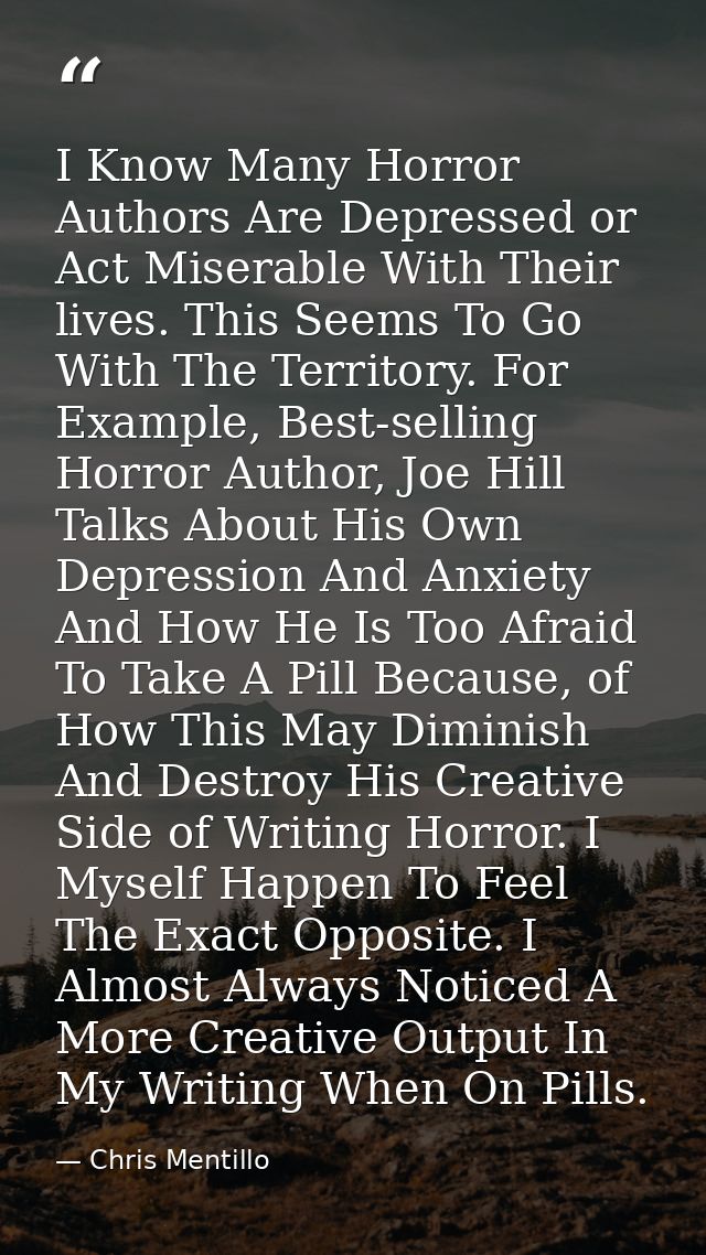 I Know Many Horror Authors Are Depressed or Act Miserable With Their lives. This Seems To Go With The Territory. For Exa — Chris Mentillo