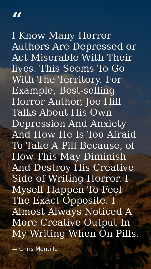 I Know Many Horror Authors Are Depressed or Act Miserable With Their lives. This Seems To Go With The Territory. For Exa — Chris Mentillo