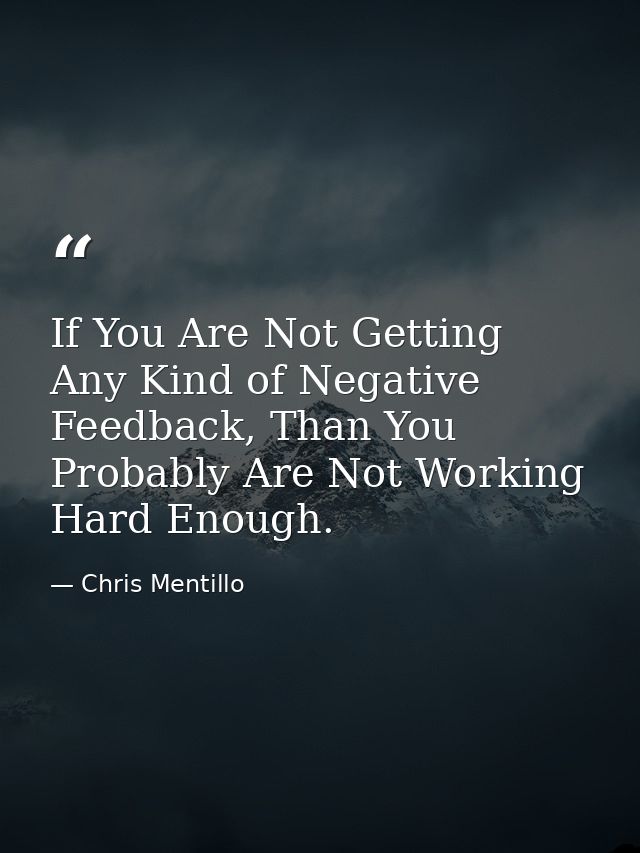 If You Are Not Getting Any Kind of Negative Feedback, Than You Probably Are Not Working Hard Enough. — Chris Mentillo