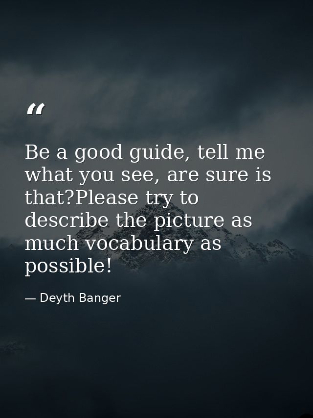Be a good guide, tell me what you see, are sure is that?Please try to describe the picture as much vocabulary as possibl — Deyth Banger