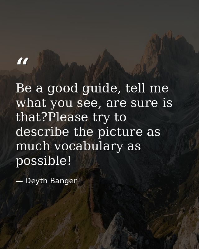 Be a good guide, tell me what you see, are sure is that?Please try to describe the picture as much vocabulary as possibl — Deyth Banger