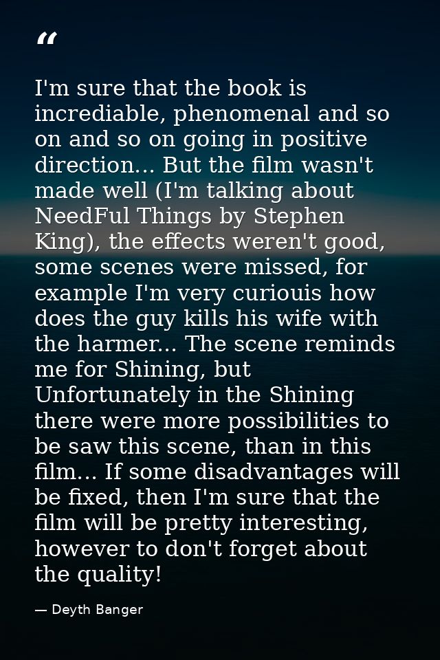 I'm sure that the book is incrediable, phenomenal and so on and so on going in positive direction... But the film wasn't — Deyth Banger