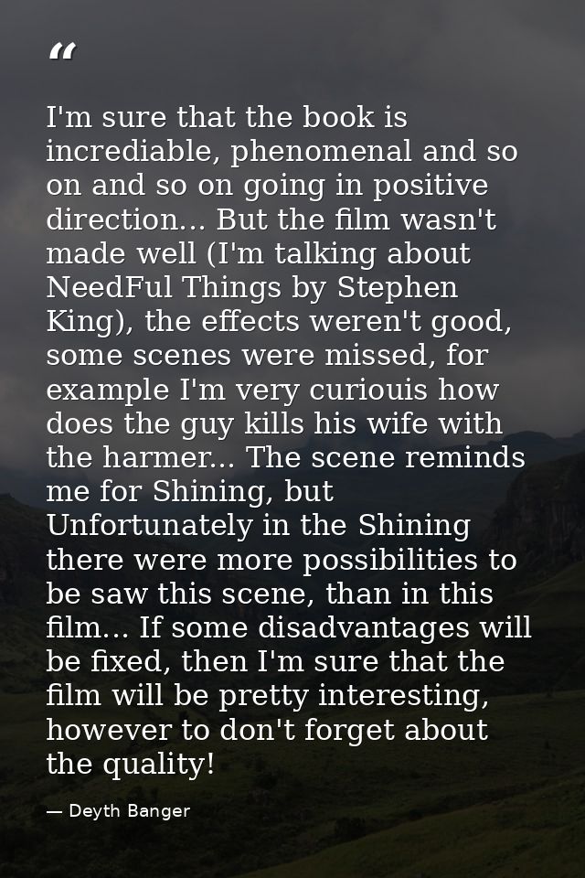 I'm sure that the book is incrediable, phenomenal and so on and so on going in positive direction... But the film wasn't — Deyth Banger