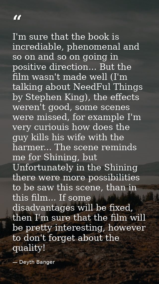 I'm sure that the book is incrediable, phenomenal and so on and so on going in positive direction... But the film wasn't — Deyth Banger