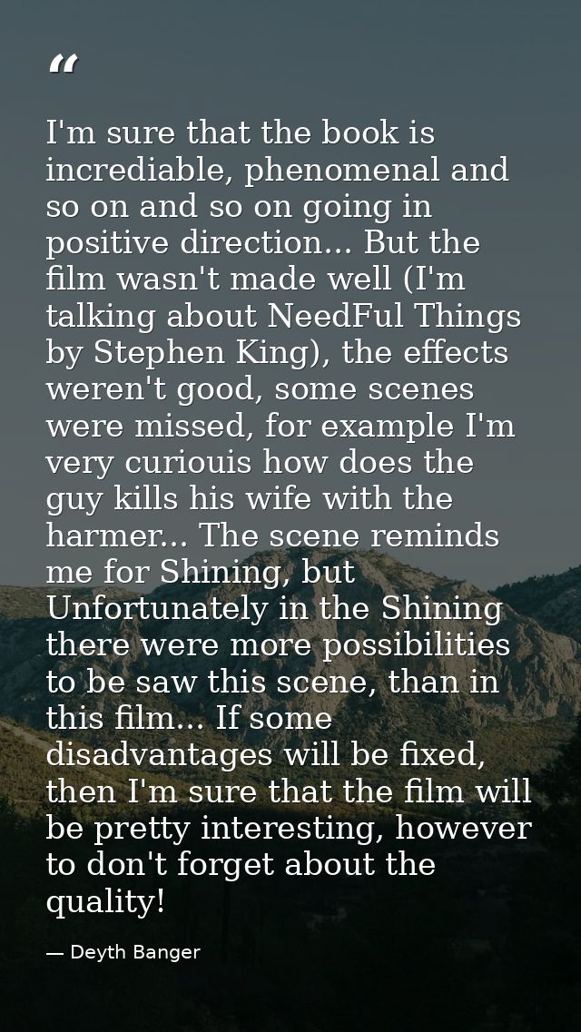 I'm sure that the book is incrediable, phenomenal and so on and so on going in positive direction... But the film wasn't — Deyth Banger