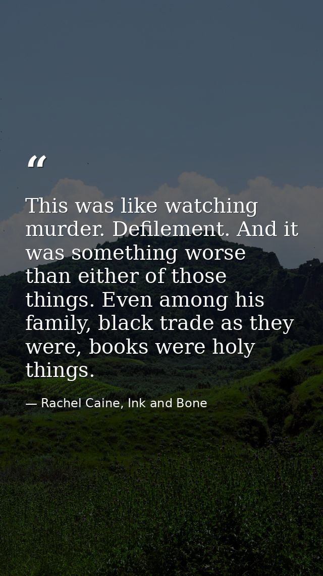 This was like watching murder. Defilement. And it was something worse than either of those things. Even among his family — Rachel Caine, Ink and Bone