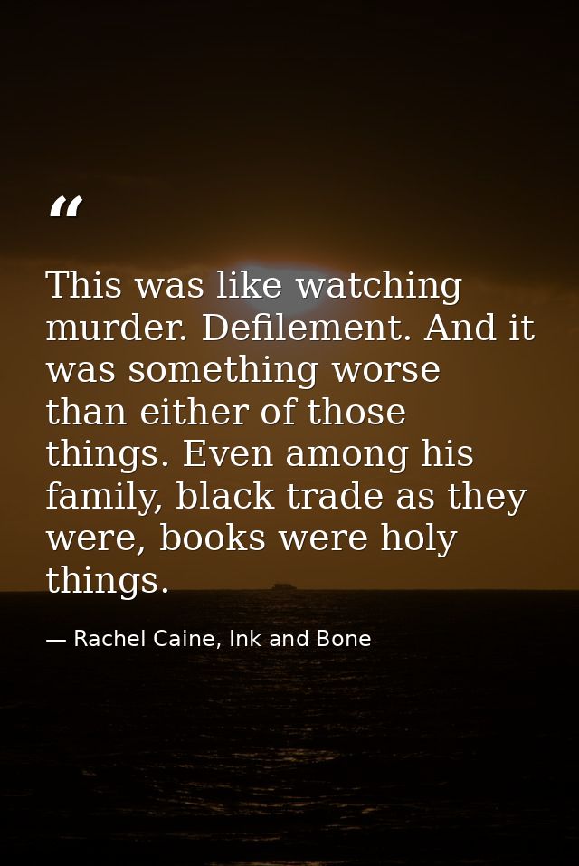 This was like watching murder. Defilement. And it was something worse than either of those things. Even among his family — Rachel Caine, Ink and Bone