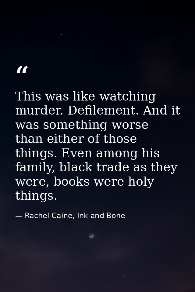 This was like watching murder. Defilement. And it was something worse than either of those things. Even among his family — Rachel Caine, Ink and Bone