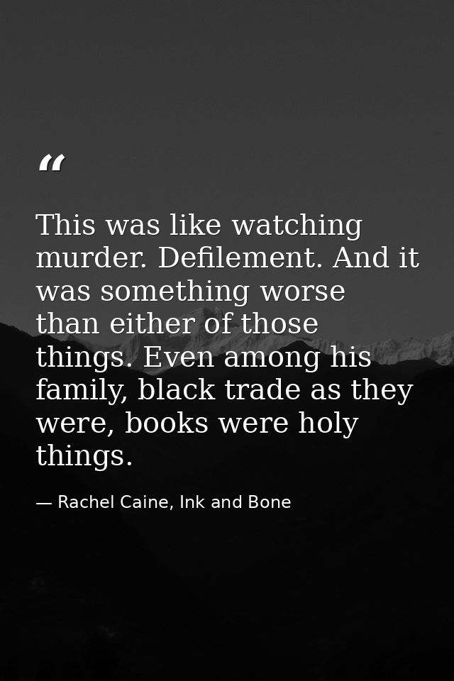 This was like watching murder. Defilement. And it was something worse than either of those things. Even among his family — Rachel Caine, Ink and Bone