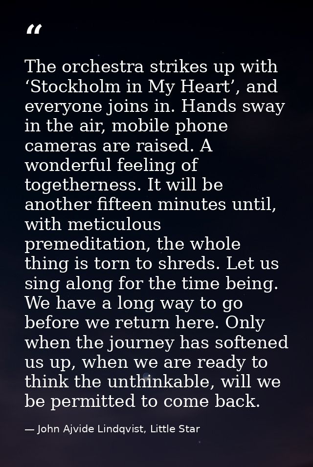 The orchestra strikes up with ‘Stockholm in My Heart’, and everyone joins in. Hands sway in the air, mobile phone camera — John Ajvide Lindqvist, Little Star