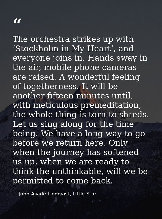 The orchestra strikes up with ‘Stockholm in My Heart’, and everyone joins in. Hands sway in the air, mobile phone camera — John Ajvide Lindqvist, Little Star