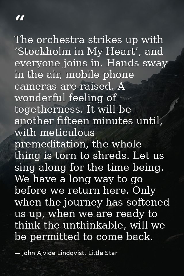 The orchestra strikes up with ‘Stockholm in My Heart’, and everyone joins in. Hands sway in the air, mobile phone camera — John Ajvide Lindqvist, Little Star