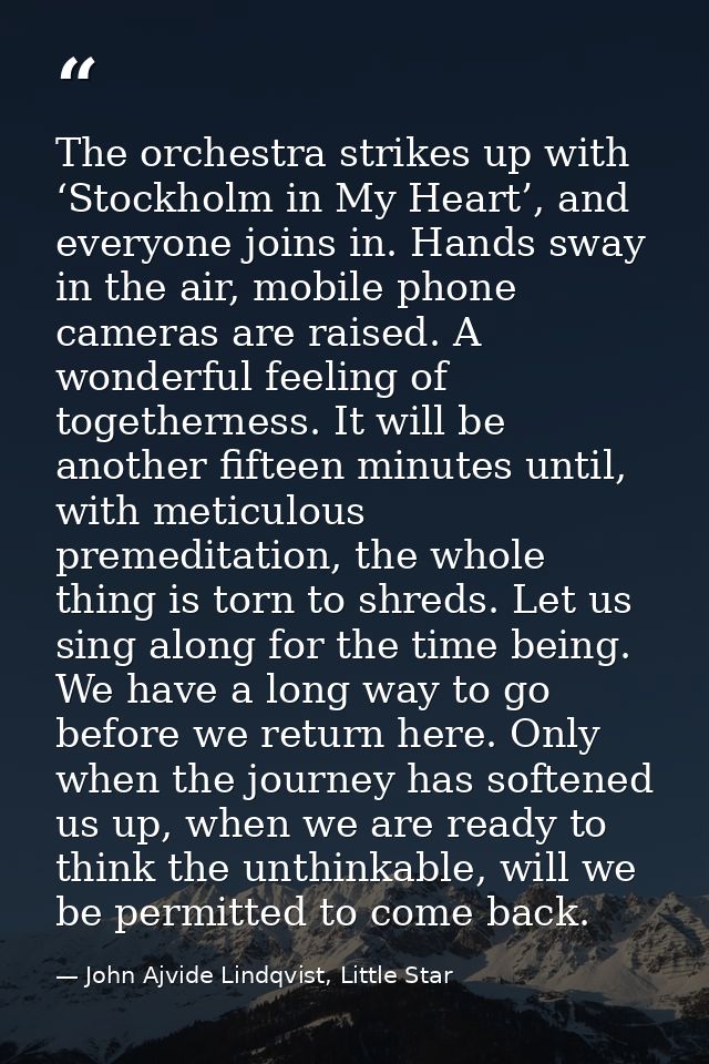 The orchestra strikes up with ‘Stockholm in My Heart’, and everyone joins in. Hands sway in the air, mobile phone camera — John Ajvide Lindqvist, Little Star