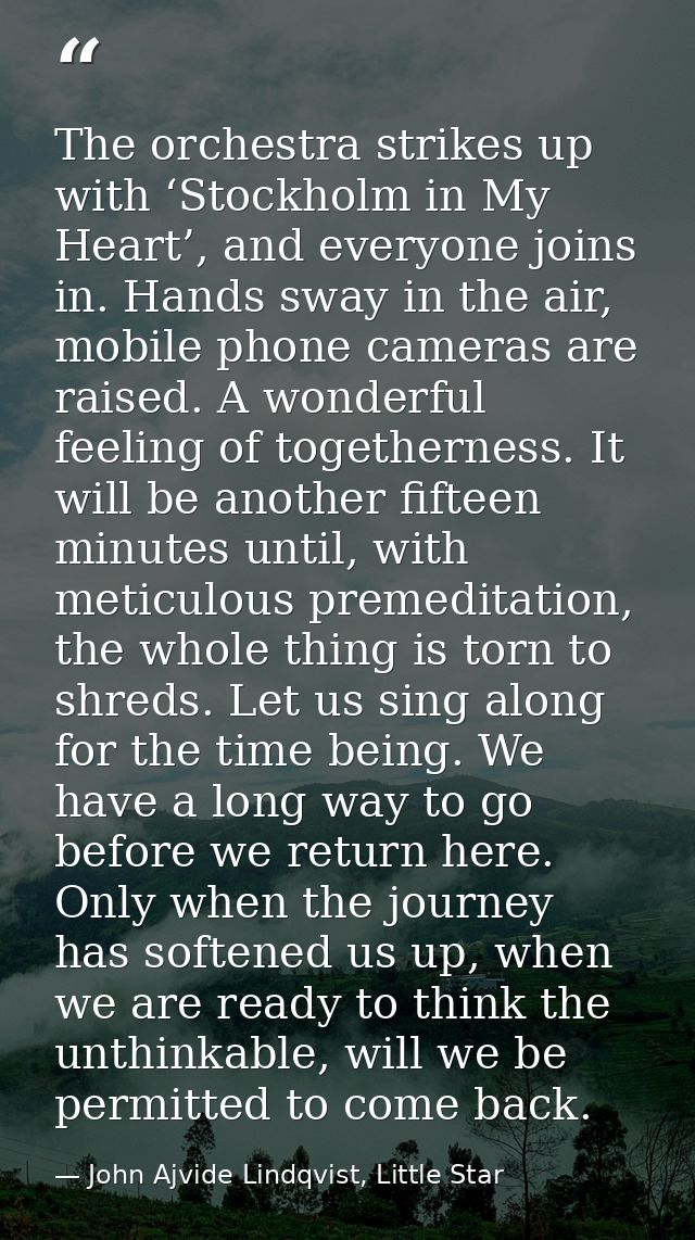 The orchestra strikes up with ‘Stockholm in My Heart’, and everyone joins in. Hands sway in the air, mobile phone camera — John Ajvide Lindqvist, Little Star
