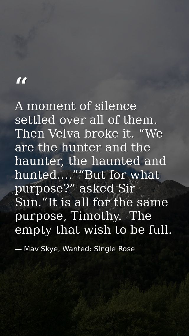 A moment of silence settled over all of them. Then Velva broke it. “We are the hunter and the haunter, the haunted and h — Mav Skye, Wanted: Single Rose