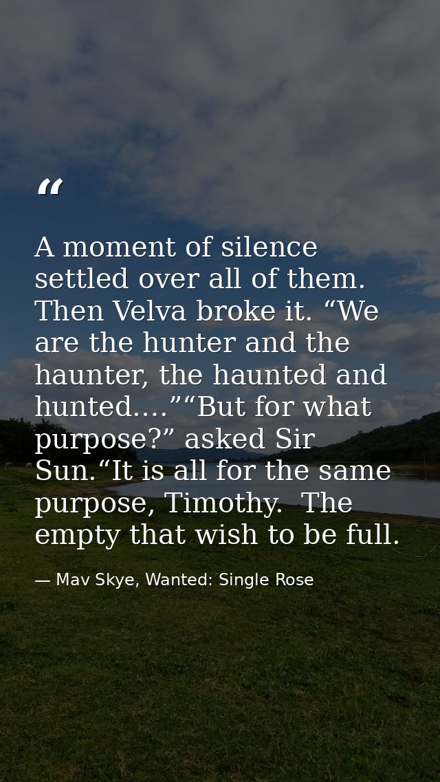 A moment of silence settled over all of them. Then Velva broke it. “We are the hunter and the haunter, the haunted and h — Mav Skye, Wanted: Single Rose