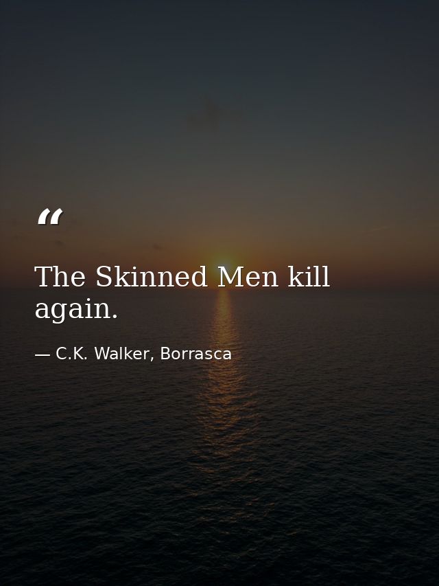 The Skinned Men kill again. — C.K. Walker, Borrasca
